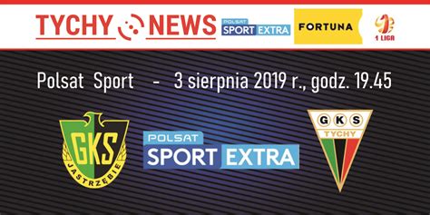 Mecz Gks Jastrz Bie Gks Tychy Na Ywo W Polsat Sport Extra Tychy News