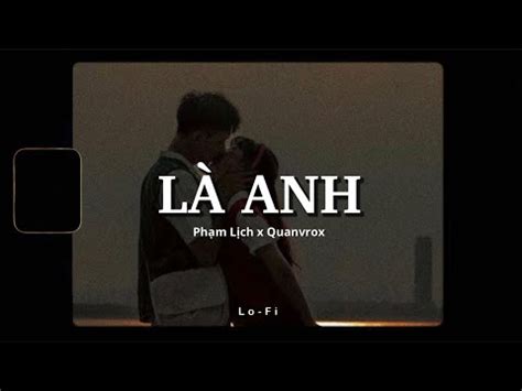 Là Anh Phạm Lịch X QuanvroxLofi Ver Official Lyrics Video 2023