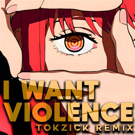 I Want Violence Feat Tokzick Remix Youtube Music