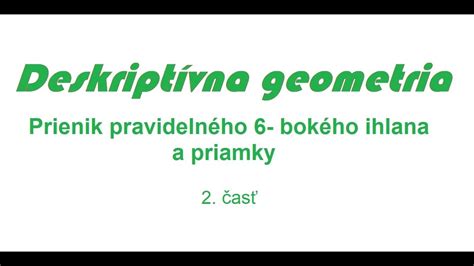 Deskriptívna geometria SŠ Prienik pravidelného 6 bokého ihlana a