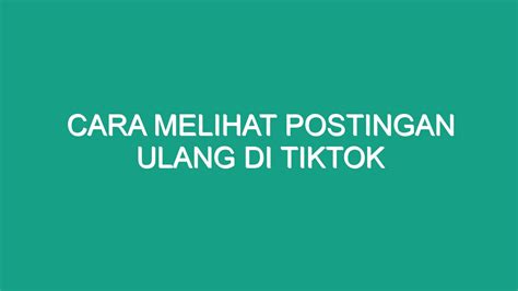 Cara Melihat Postingan Ulang Di Tiktok Geograf