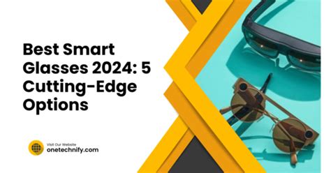 Best Smart Glasses 2024 5 Cutting Edge Options