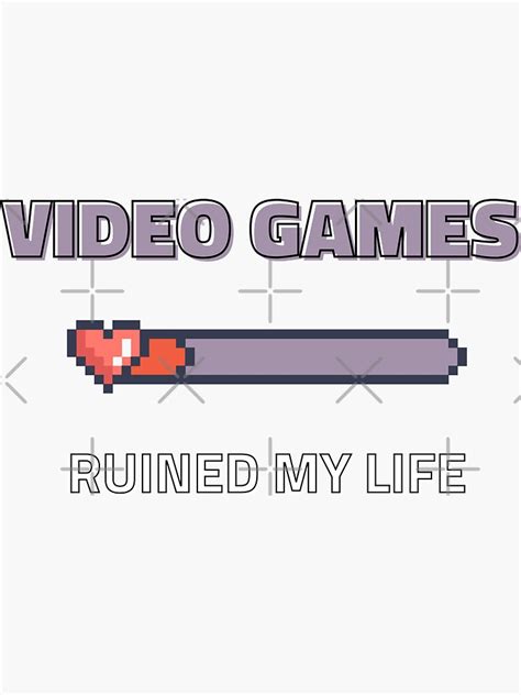 Video Games Ruined My Life Sticker For Sale By Naitine1 Redbubble