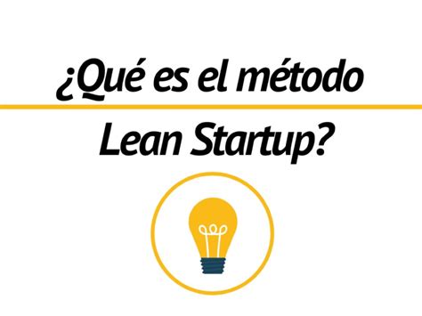 Método Lean Startup ¿qué Es ¿cómo Se Aplica