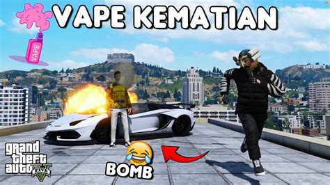 BOM VAPE KEMATIAN GTA 5 ROLEPLAY YouTube