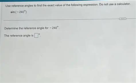 Use Reference Angles To Find The Exact Value Of The Following Expression Do Not Use A