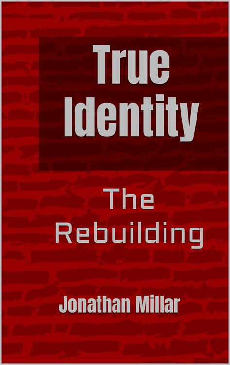 True Identity: The Rebuilding by Jonathan Millar | Goodreads