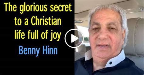 Benny Hinn Sermon The Glorious Secret To A Christian Life Full Of Joy