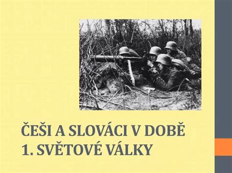 PPT ČEŠI A SLOVÁCI V DOBĚ 1 SVĚTOVÉ VÁLKY PowerPoint Presentation