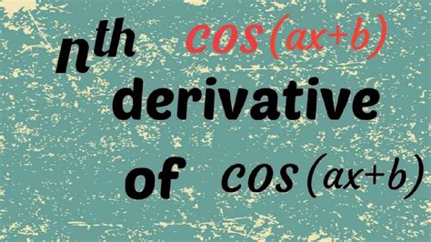 Nth Derivative Of Cos Ax B Youtube