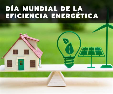 5 De Marzo Día Mundial De La Eficiencia Energética