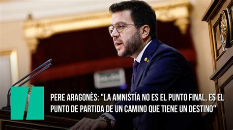 Pere Aragon S La Amnist A No Es El Punto Final Es El Punto De