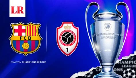 Barcelona Vs Antwerp En Vivo ¿cómo Ver El Duelo Por La Uefa Champions