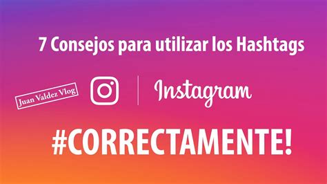 7 Consejos Para Utilizar Los Hashtags En Instagram Correctamente Youtube