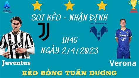 Soi Kèo Juventus Vs Verona 01h45 Ngày 242023 Vòng 28 Serie A Kèo Bóng Tuấn Dương Youtube