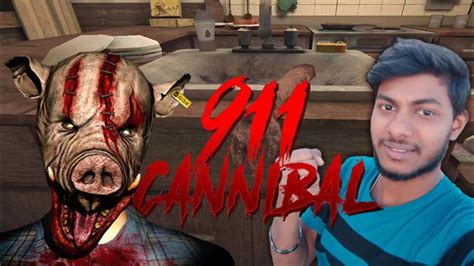 911 CANNIBAL नरभकषक HORROR ESCAPE GAMEPLAY YouTube