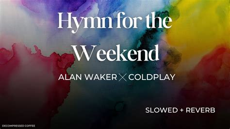 Hymn For The Weekend Coldplay X Alan Walker Remix Slowed Reverb