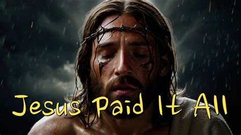 Jesus Paid It All Lyrics Song For All Youtube