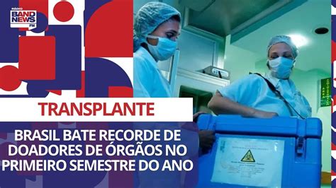 Brasil Bate Recorde De Doadores De Rg Os No Primeiro Semestre Do Ano