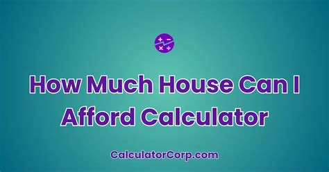 How Much House Can I Afford Calculator