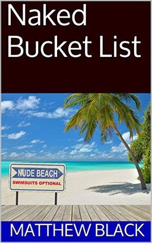 Naked Bucket List By Matthew Black Goodreads