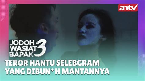 Teror Hantu Selebgram Yang Dibun H Mantannya Best Cut Jodoh Wasiat