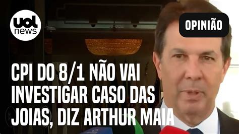 Arthur Maia Diz Que Cpi Não Investigará Caso Das Joias De Bolsonaro Não Está Relacionado Ao 8