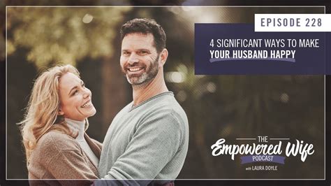 4 Significant Ways To Make Your Husband Happy Empowered Wife Podcast