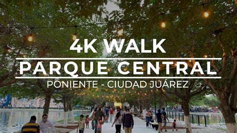 K Walk Parque Central Poniente Ciudad Ju Rez M Xico Youtube