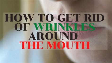 How To Get Rid Of Wrinkles Around The Mouth Wrinkles Around The Mouth