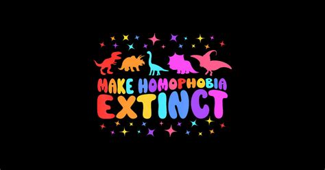 Make Homophobia Extinct Dinosaur TRex LGBT Gay Pride Lgbt Gay Pride