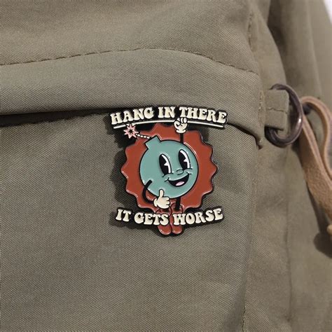 Enamel Pin Hang In There It Gets Worse Nufsed Sticker