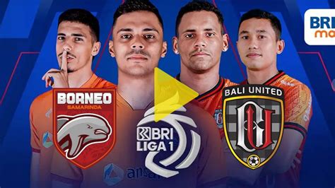 Foto Link Live Streaming Borneo FC Vs Bali United Pertandingan BRI