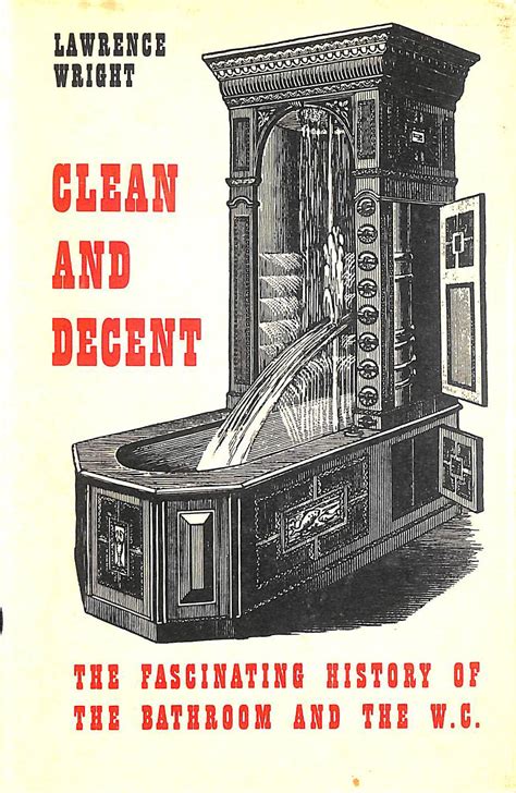 Clean And Decent The Fascinating History Of The Bathroom And The W C