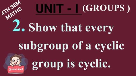 2 Show That Every Subgroup Of A Cyclic Group Is Cyclic 4th Sem Maths