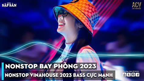 NONSTOP 2023 BAY PHÒNG BASS CỰC MẠNH NHẠC REMIX HOT TIKTOK 2023 Việt