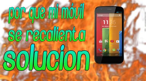 Por Que Se Calienta Mi Celular Solucion YouTube