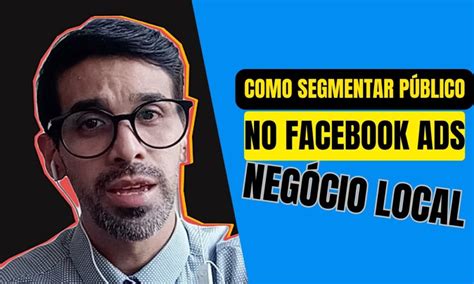 Como SEGMENTAR Público no FACEBOOK ADS Para Negócio Local