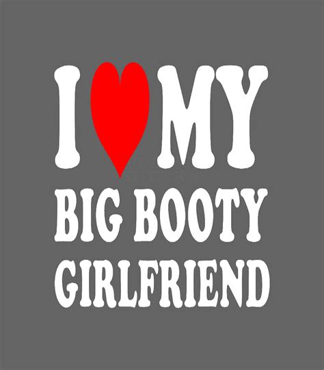 I Love My Big Booty Girlfriend Digital Art By Kit Nejla Fine Art America