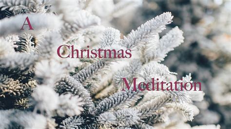 A Christmas Meditation Youtube