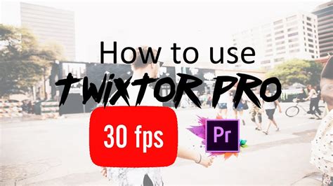 How To Use Twixtor Pro On Adobe Premiere 30fps Clip Twixtor Pro Glitch