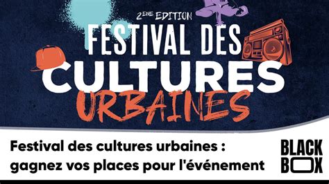 Festival des cultures urbaines gagnez vos places pour l événement