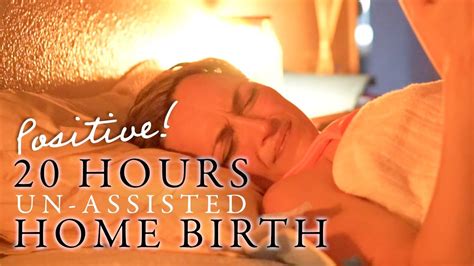 20 Hours Unassisted Unmedicated Home Birth Positive Youtube