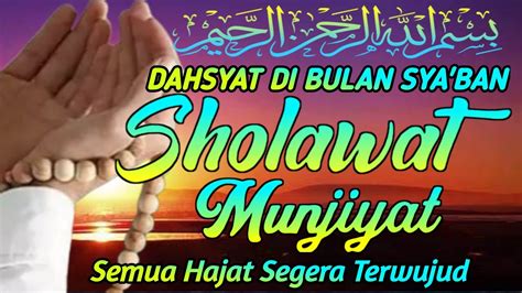 Dahsyatnya Sholawat Munjiyat Di Bulan Sya Ban Segala Hajatan Cepat