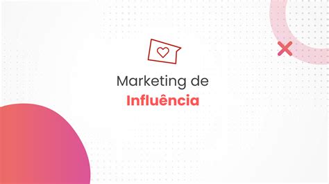 Marketing de influência Aprenda a utilizar essa estratégia no seu