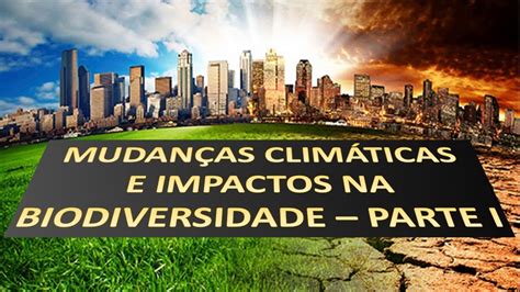 Mudan As Clim Ticas E Impactos Na Biodiversidade Parte I Youtube