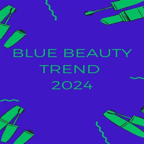 The Blue Beauty Trends 2024 - thebrewingmind