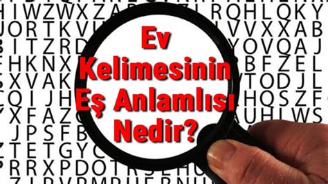 Ev Kelimesinin Eş Anlamlısı Nedir Son Dakika Flaş Haberler