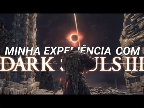 Minha Experi Ncia Zerando Dark Souls Pela Primeira Vez Youtube