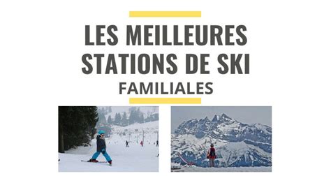 Top 10 Des Meilleures Stations De Ski Familiales En 2021 Le Juste Choix